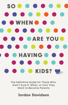 Jordan Davidson So When Are You Having Kids: The Definitive Guide for Those Who Arent Sure If, When, or How They Want to Become Parents