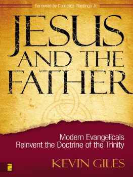 Kevin N. Giles - Jesus and the Father: Modern Evangelicals Reinvent the Doctrine of the Trinity