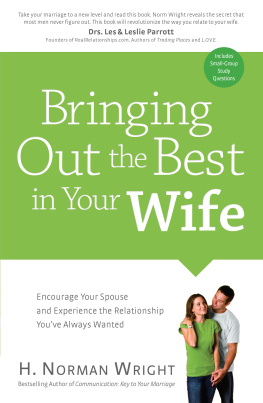 H. Norman DMin Wright - Bringing Out the Best in Your Wife: Encourage Your Spouse and Experience the Relationship Youve Always Wanted