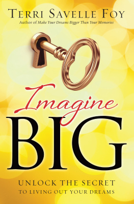 Terri Savelle Foy Imagine Big: Unlock the Secret to Living Out Your Dreams