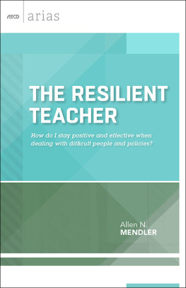 Allen N. Mendler - The Resilient Teacher: How do I stay positive and effective when dealing with difficult people and policies? (ASCD Arias)