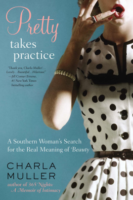 Charla Muller - Pretty Takes Practice: A Southern Womans Search for the Real Meaning of Beauty