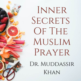 Dr. Muddassir Khan - Inner Secrets Of The Muslim Prayer: Spiritual Teachings of Quran, Sunnah, Ibn Taymiyyah and Ibn al-Qayyim to Achieve Concentration in the Prayer