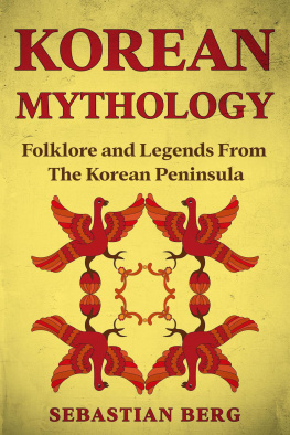 Sebastian Berg - Korean Mythology: Folklore and Legends from the Korean Peninsula