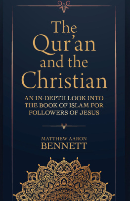 Matthew Aaron Bennett - The Quran and the Christian: An In-Depth Look Into the Book of Islam for Followers of Jesus