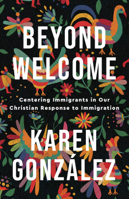 Karen González Beyond Welcome: Centering Immigrants in Our Christian Response to Immigration