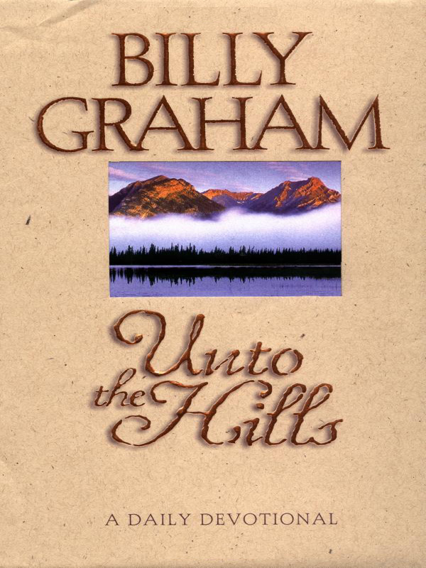 Unto the Hills Billy Graham UNTO the HILLS A Daily Devotional - photo 1