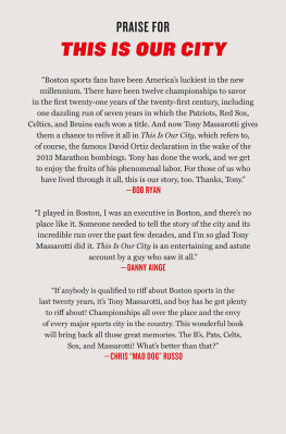 Tony Massarotti This Is Our City: Four Teams, Twelve Championships, and How Boston Became the Most Dominant Sports City in the World