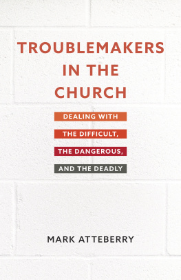 Mark Atteberry - Troublemakers in the Church: Dealing with the Difficult, the Dangerous, and the Deadly