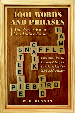 W. R. Runyan - 1,001 Words and Phrases You Never Knew You Didnt Know: Hopperdozer, Hoecake, Ear Trumpet, Dort, and Other Nearly Forgotten Terms and Expressions