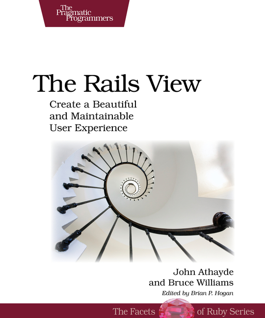 The Rails View Creating a Beautiful and Maintainable User Experience by John - photo 1