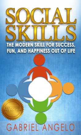 Gabriel Angelo - Social Skills: The Modern Skill for Success, Fun, and Happiness Out of Life