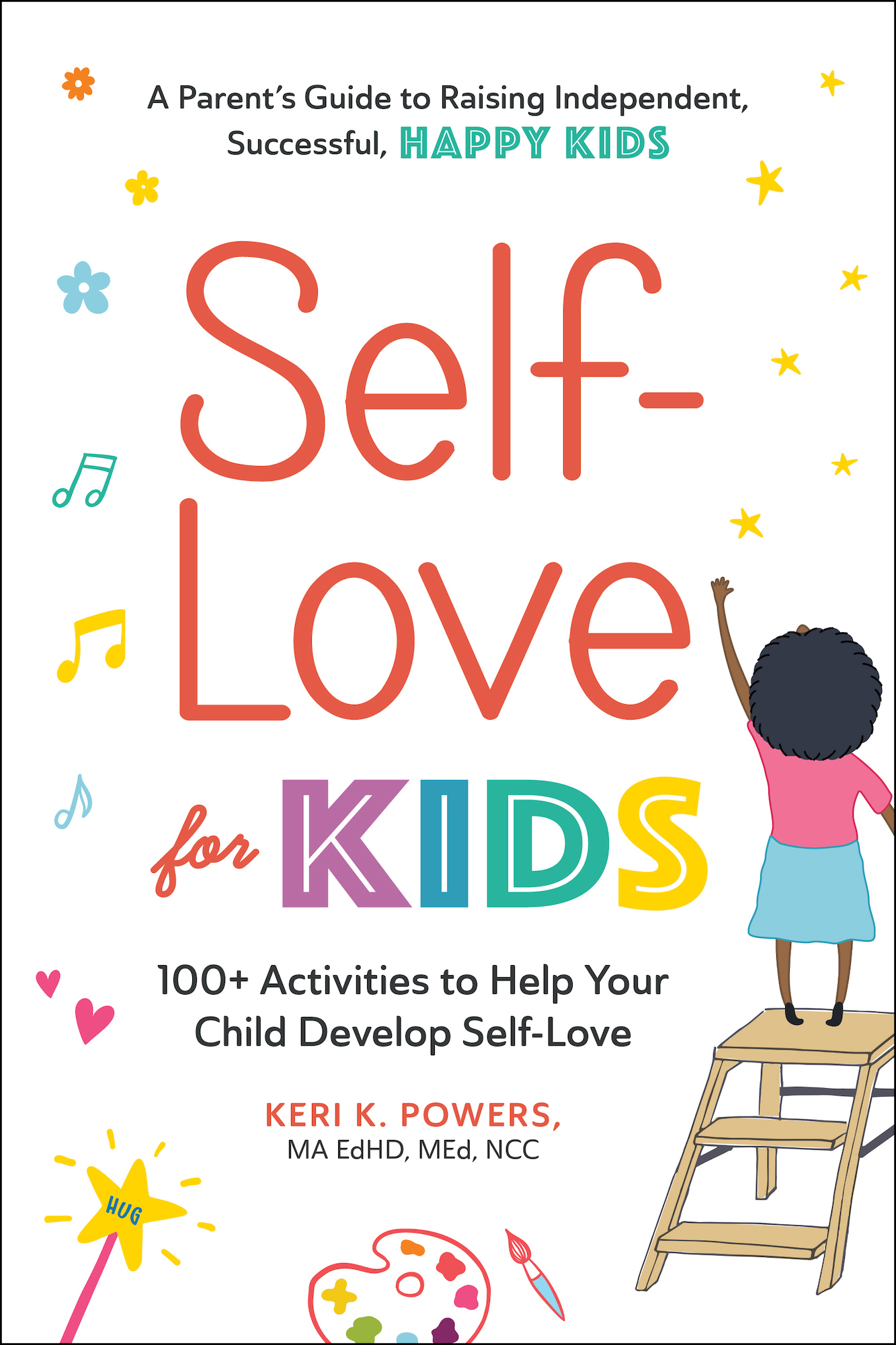 A Parents Guide to Raising Independent Successful Happy Kids Self-Love for - photo 1