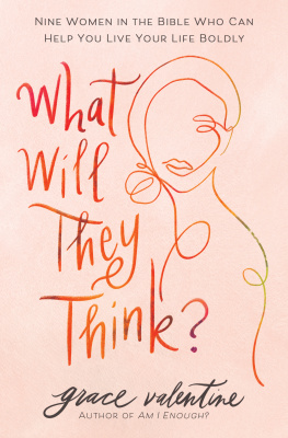 Grace Valentine - What Will They Think?: Nine Women in the Bible Who Can Help You Live Your Life Boldly