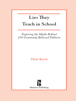 Herb Reich Lies They Teach in School: Exposing the Myths Behind 250 Commonly Believed Fallacies