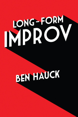 Ben Hauck Long-Form Improv: The Complete Guide to Creating Characters, Sustaining Scenes, and Performing Extraordinary Harolds