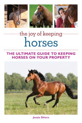 Jessie Shiers - The Joy of Keeping Horses: Th Ultimate Guide to Keeping Horses on Your Property