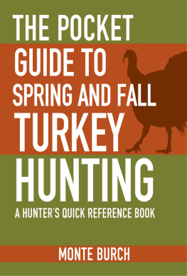 Monte Burch - The Pocket Guide to Spring and Fall Turkey Hunting: A Hunters Quick Reference Book