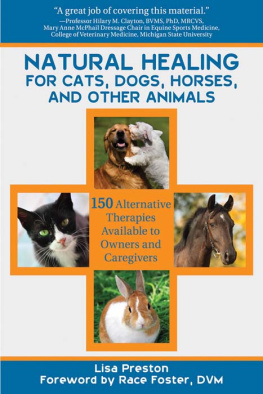 Lisa Preston - Natural Healing for Cats, Dogs, Horses, and Other Animals: 150 Alternative Therapies Available to Owners and Caregivers