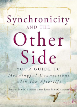 Trish MacGregor - Synchronicity and the Other Side: Your Guide to Meaningful Connections with the Afterlife