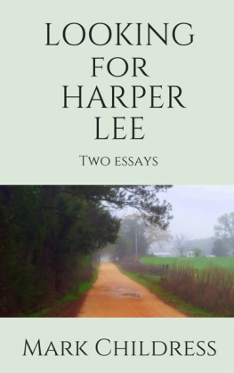 Mark Childress - Looking for Harper Lee: Two essays