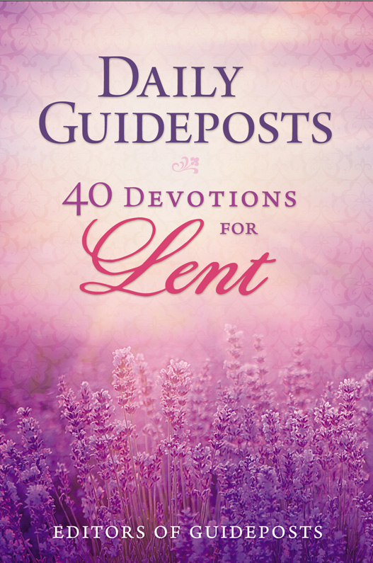 ZONDERVAN Daily Guideposts 40 Devotions for Lent Copyright 2017 by - photo 1