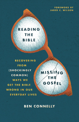 Ben Connelly - Reading the Bible, Missing the Gospel: Recovering from (Shockingly Common) Ways We Get the Bible Wrong in Our Everyday Lives