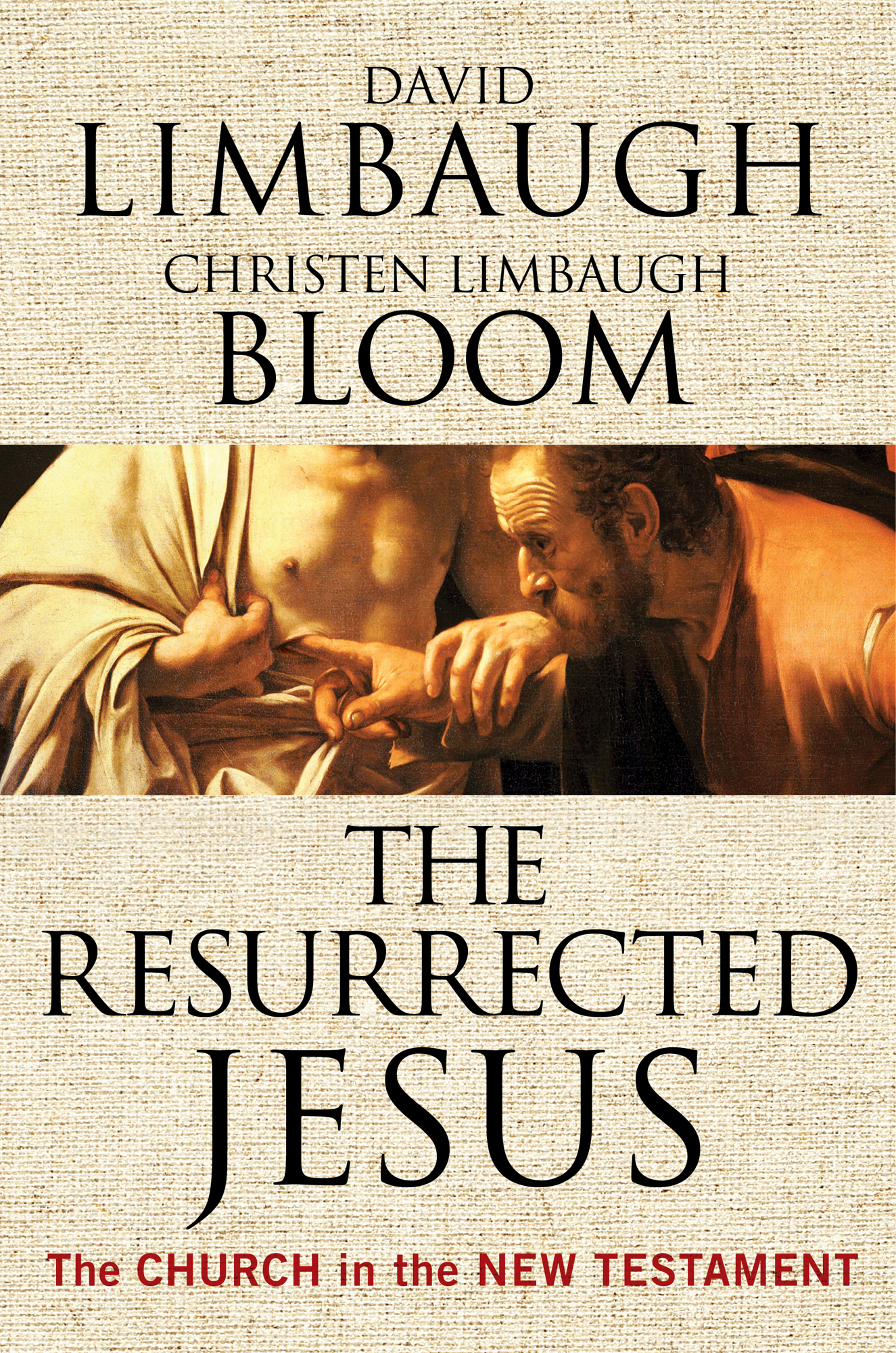 David Limbaugh Christen Limbaugh Bloom The Resurrected Jesus The Church in the - photo 1