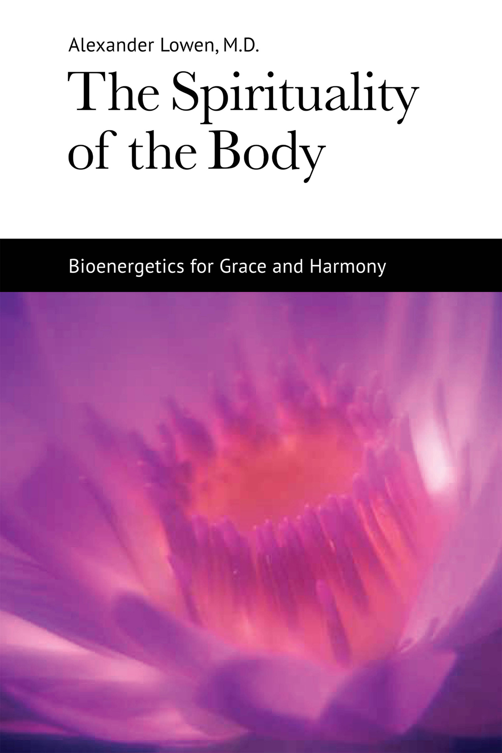 The Spirituality of the Body Published by The Alexander Lowen Foundation - photo 1