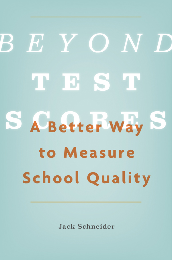 Beyond Test Scores A Better Way to Measure School Quality JACK SCHNEIDER - photo 1