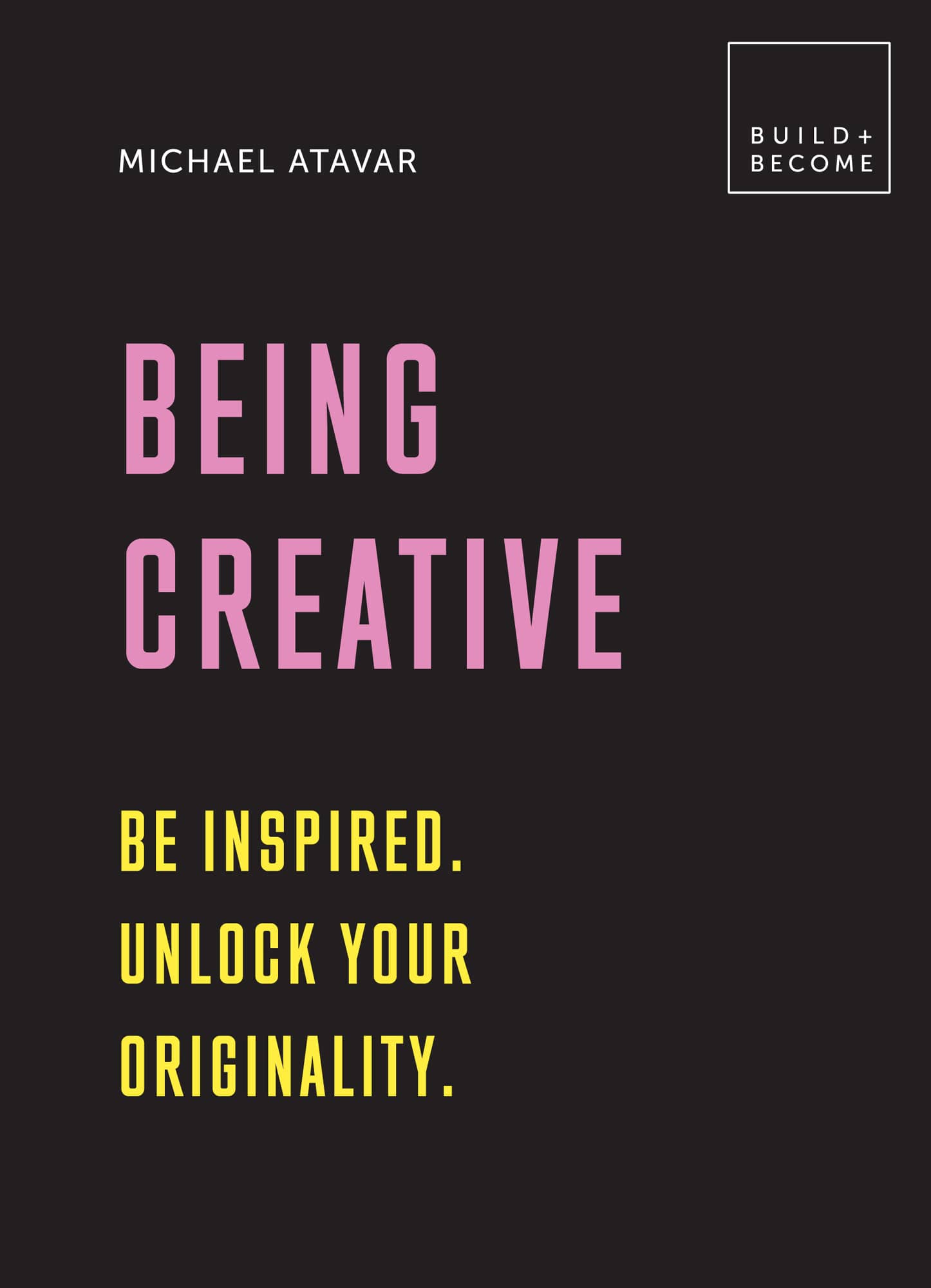 BEING CREATIVE BE INSPIRED UNLOCK YOUR ORIGINALITY MICHAEL ATAVAR - photo 1