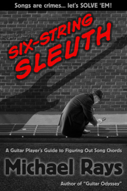 Michael Rays - Six-String Sleuth: A Guitar Players Guide to Figuring Out Song Chords