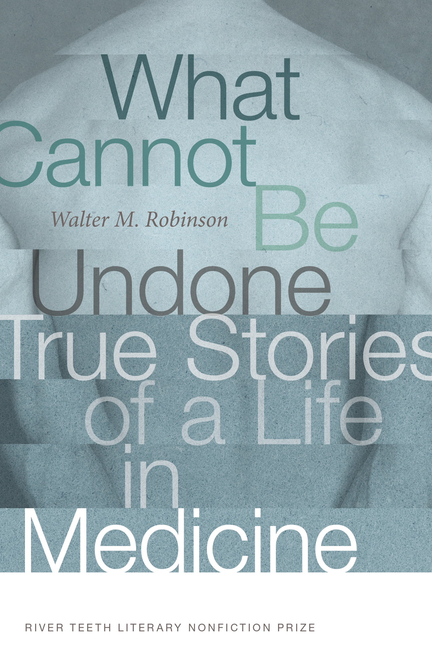 PRAISE FOR What Cannot Be Undone True Stories of a Life in Medicine By - photo 1