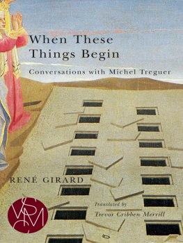 René Girard - When These Things Begin: Conversations with Michel Treguer