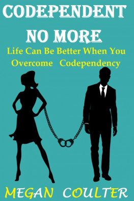 Megan Coulter - Codependent No More: Life Can Be Better When You Overcome Codependency