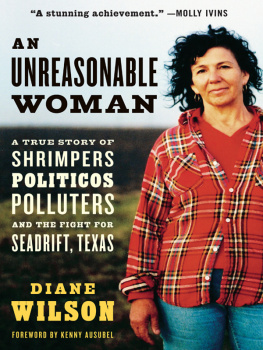 Diane Wilson An Unreasonable Woman: A True Story of Shrimpers, Politicos, Polluters, and the Fight for Seadrift, Texas