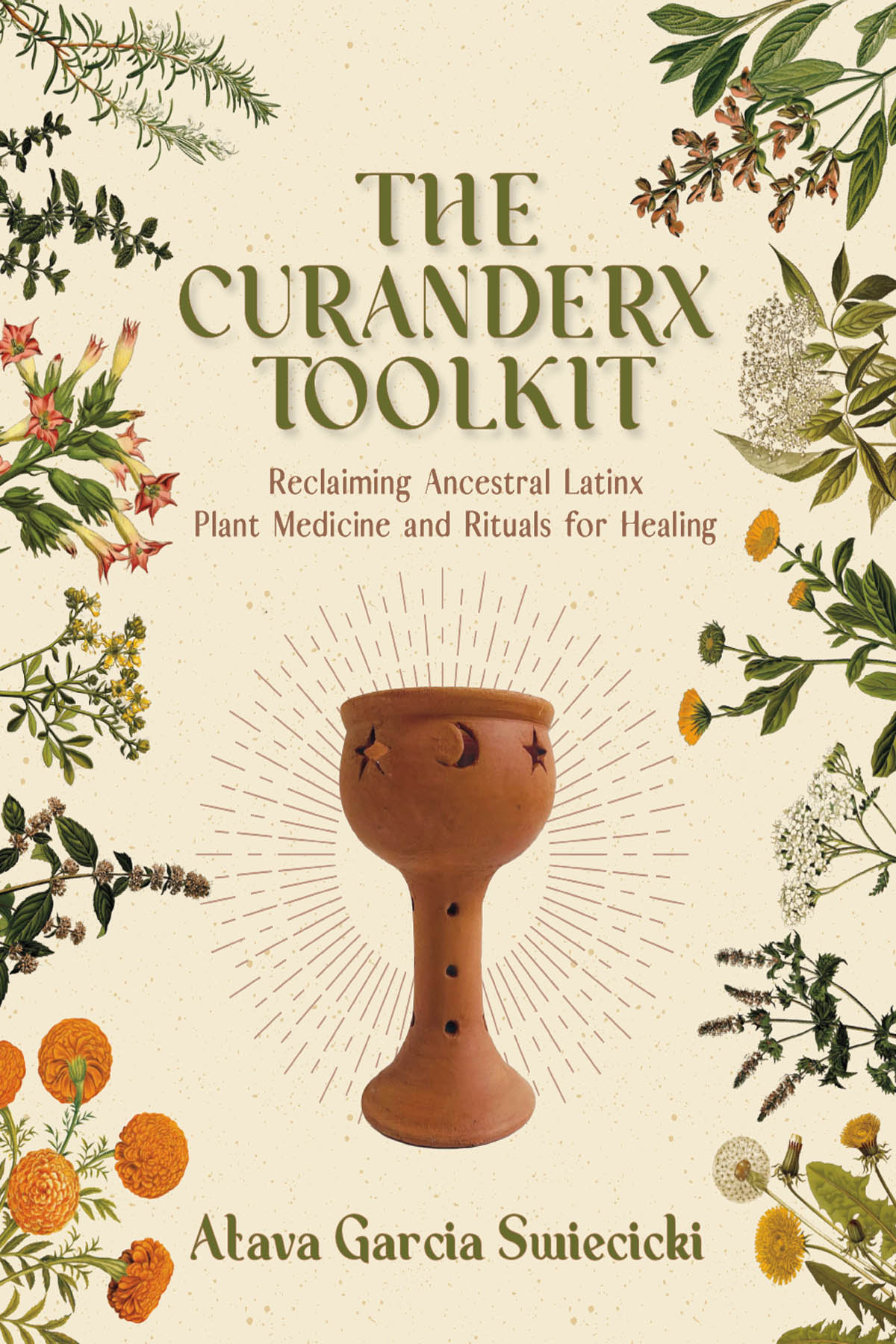 The Curanderx Toolkit Reclaiming Ancestral Latinx Plant Medicine and Rituals for Healing - image 1