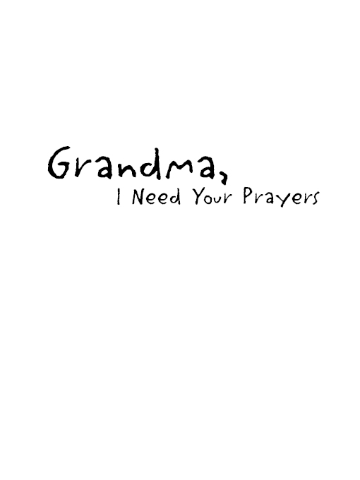 ZONDARVAN Grandma I Need Your Prayers Copyright 2002 by Quin Sherrer and - photo 2