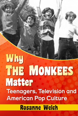 Rosanne Welch Why the Monkees Matter: Teenagers, Television and American Pop Culture