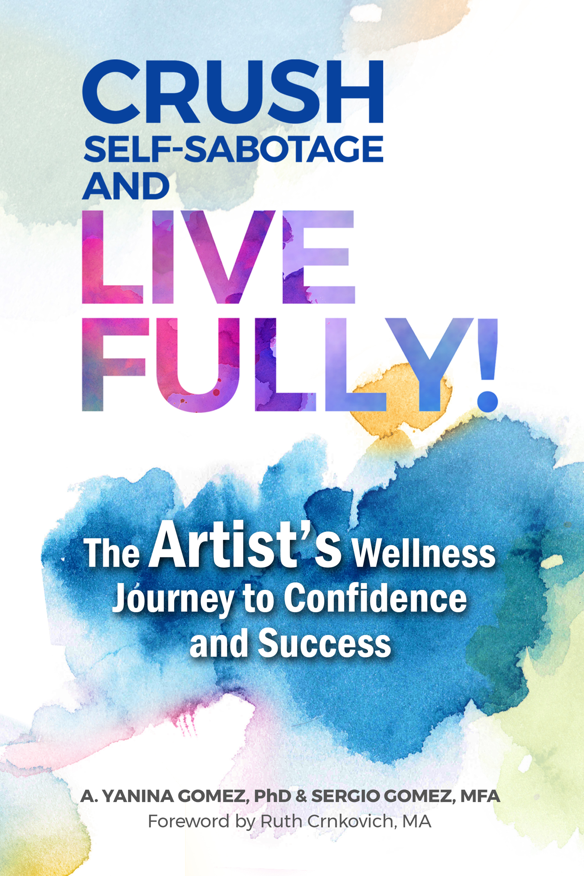 CRUSH SELF-SABOTAGE AND LIVE FULLY The Artists Wellness Journey to - photo 1