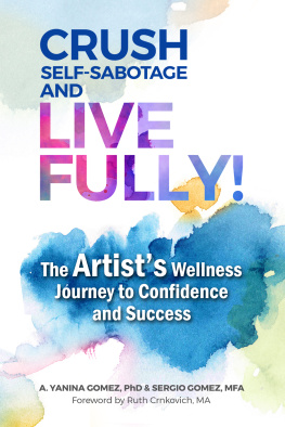 A. Yanina Gomez Crush Self-Sabotage and Live Fully!: The Artists Wellness Journey to Confidence and Success