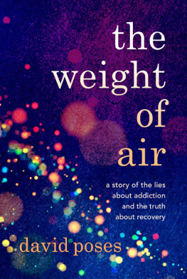 David Poses - The Weight of Air: A Story of the Lies about Addiction and the Truth about Recovery