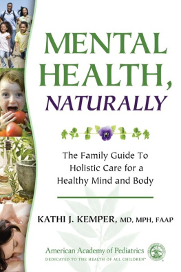 Kathi J. Kemper - Mental Health, Naturally: The Family Guide to Holistic Care for a Healthy Mind and Body