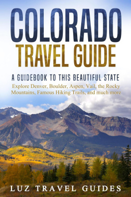 Luz Travel Guides - Colorado Travel Guide: A Guidebook to this Beautiful State – Explore Denver, Boulder, Aspen, Vail, the Rocky Mountains, Famous Hiking Trails, and much more