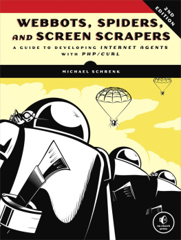 Michael Schrenk Webbots, Spiders, and Screen Scrapers: A Guide to Developing Internet Agents with PHP/CURL