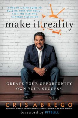 Cris Abrego - Make It Reality: Create Your Opportunity, Own Your Success