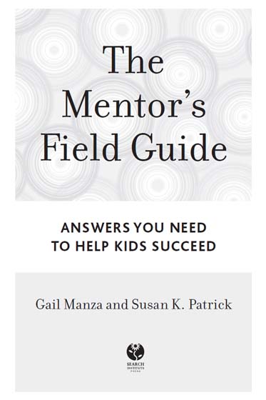 The Mentors Field Guide Answers You Need to Help Kids Succeed Gail Manza and - photo 2