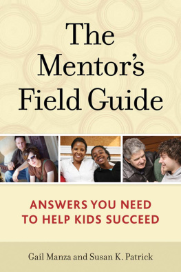 Gail Manza - The Mentors Field Guide: Answers You Need to Help Kids Succeed