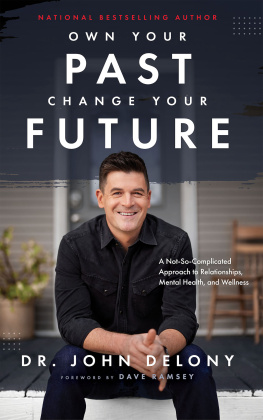 John Delony - Own Your Past Change Your Future: A Not-So-Complicated Approach to Relationships, Mental Health & Wellness