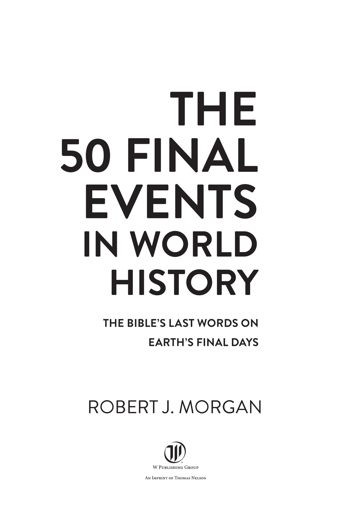 The 50 Final Events in World History 2022 Robert J Morgan All rights - photo 2